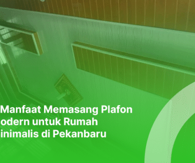 blog maryam plafon 5 Manfaat Memasang Plafon Modern untuk Rumah Minimalis di Pekanbaru