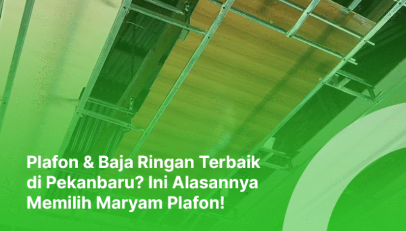 blog maryam plafon Plafon & Baja Ringan Terbaik di Pekanbaru Ini Alasannya Memilih Maryam Plafon
